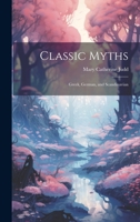 Classic Myths: Greek, German, and Scandinavian 1020668806 Book Cover