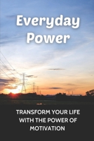 Everyday Power: Transform Your Life With The Power Of Motivation: Everyday Uplifting You null Book Cover