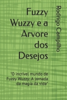Fuzzy Wuzzy e a Arvore dos Desejos: "O incrível mundo de Fuzzy Wuzzy: A jornada da magia da vida" B0CVDKZXNC Book Cover