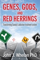 Genes, Gods, and Red Herrings: Transforming Canada's addiction treatment system 1777921007 Book Cover