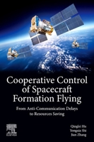 Cooperative Control of Spacecraft Formation Flying: From Anti-Communication Delays to Resources Saving 0443439486 Book Cover