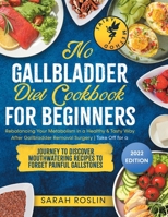 No Gallbladder Diet Cookbook: Rebalancing Your Metabolism in a Healthy & Tasty Way After Gallbladder Removal Surgery | Take Off for a Journey to ... to Forget Painful Gallstones | Fairy Method 1915331455 Book Cover