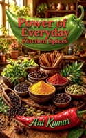 Power of Everyday Kitchen Spices B0GY9NZ86J Book Cover