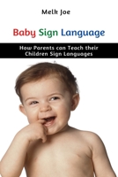 Baby Sign Language: How Parents can Teach their Children Sign Languages B08KSJB8L7 Book Cover