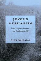 Joyce's Messianism: Dante, Negative Existence, And The Messianic Self 1570035520 Book Cover