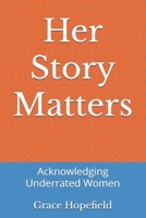 Her Story Matters: Acknowledging Underrated Women (Women Empowerment) B0DR2C925Z Book Cover