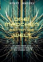 Drei Mädchen retten die Welt: Buch 1: Wie es begann (Young Adult Fantasy-Reihe) (German Edition) 3759761178 Book Cover