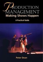 Production Management: Making Shows Happen - A Practical Guide 1861264518 Book Cover