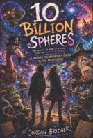 10 Billion Spheres: A Rather Inconvenient Guide to the Multiverse B0HB2TG431 Book Cover