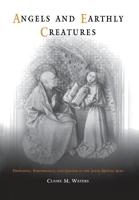 Angels and Earthly Creatures: Preaching, Performance, and Gender in the Later Middle Ages (The Middle Ages Series) 0812237536 Book Cover