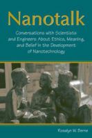 Nanotalk: Conversations With Scientists And Engineers About Ethics, Meaning, And Belief in the Development of Nanotechnology 080584810X Book Cover