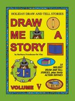 Holiday Draw and Tell Stories: Draw Me a Story Volume V 098262123X Book Cover