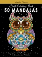 Adult Coloring Book: 50 Mandalas: Creative Coloring Book With Stress-Relieving Animal Designs For Relaxation And Meditation 1914046862 Book Cover