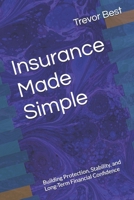 Insurance Made Simple: Building Protection, Stability, and Long-Term Financial Confidence B0GS8Q7J4P Book Cover