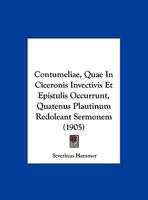 Contumeliae, Quae In Ciceronis Invectivis Et Epistulis Occurrunt, Quatenus Plautinum Redoleant Sermonem 1160348170 Book Cover