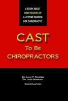 Cast to Be Chiropractors 0615556108 Book Cover