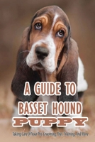 A Guide To Basset Hound Puppy: Taking Care Of Your Pet, Grooming, Diet, Training, And More: How To Potty Train Basset Hounds null Book Cover