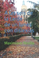 A las seis de la tarde de un lunes con dislexias B086PTDXZN Book Cover