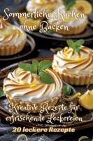 Sommerliche Kuchen ohne Backen: Kreative Rezepte für erfrischende Leckereien (German Edition) 3384249399 Book Cover