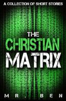 The Christian Matrix: A Collection of Short Stories 1684110238 Book Cover
