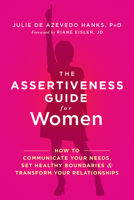 The Assertiveness Guide for Women: How to Communicate Your Needs, Set Healthy Boundaries, and Transform Your Relationships 1626253374 Book Cover