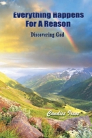 Everything Happens For A Reason: Discovering God B0C1JCT9BS Book Cover
