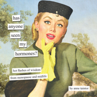 Has Anyone Seen My Hormones?: Hot Flashes of Wisdom from Menopause and Midlife (Anne Taintor) 1797241095 Book Cover