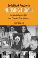 Social Work Practice in Nursing Homes: Creativity, Leadership, and Program Development 193347873X Book Cover