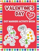 Valentine's Day Dot Markers Activity Book for Kids Ages 2+: Dot Coloring Book, Dot Markers Activities Art Paint Daubers for Toddler and Preschool / ... Dauber Coloring B08SYWV8MX Book Cover