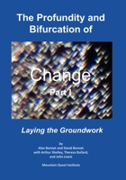 The Profundity and Bifurcation of Change Part I: Laying the Groundwork 0998514756 Book Cover