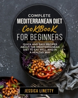 Complete Mediterranean Diet Cookbook For Beginners: Quick and Easy recipes About the Mediterranean diet to Eat Well and in a Healthy Way 1803116935 Book Cover