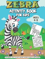 Zebra Activity Book For Kids: A Fun Kid Workbook Game For Learning, Coloring, Dot to Dot, Mazes, Crossword Puzzles, Word Search and More! B08FV1YVC9 Book Cover