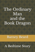 The Ordinary Man and the Book Dragon: A Bedtime Story 165984567X Book Cover