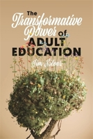 The Transformative Power of Adult Education 1773638122 Book Cover
