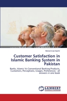 Customer Satisfaction in Islamic Banking System in Pakistan: Banks, Islamic Vs Conventional Banking Products, Customers, Perceptions, Usages, Preferences - all answers in one book 3659116475 Book Cover