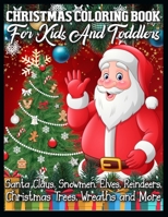 Christmas Coloring Book for Kids and Toddlers Santa Claus, Snowmen, Elves, Reindeers, Christmas Trees, Wreaths and More: easy christmas coloring book 1709745533 Book Cover