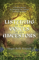 Listening to the Voices of Our Ancestors: A Practical Manual for Developing Your Intuitive Genealogical Abilities 1543994938 Book Cover