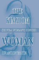 The Kingdom Woman: Serve A Woman's Hunger 1530399041 Book Cover