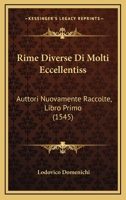 Rime Diverse Di Molti Eccellentiss: Auttori Nuovamente Raccolte, Libro Primo (1545) 1166194558 Book Cover