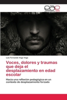 Voces, dolores y traumas que deja el desplazamiento en edad escolar: Hacia una reflexión pedagógica en un contexto de desplazamiento forzado 6202258306 Book Cover
