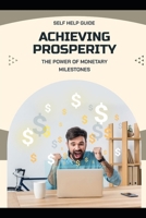 Achieving Prosperity: The Power of Monetary Milestones B0HFJVN4HM Book Cover