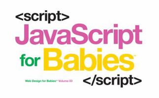 Javascript for Babies 1454921579 Book Cover