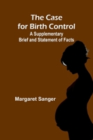 The Case for Birth Control: A Supplementary Brief and Statement of Facts 9364737059 Book Cover