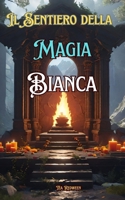 Il Sentiero della Magia Bianca (Italian Edition) B0DYDVS3S1 Book Cover