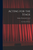 Acting for the Stage: Art, Craft, and Practice 1013924304 Book Cover