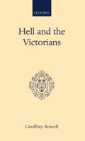 Hell and the Victorians: A Study of the Nineteenth-Century Theological Controversies concerning Eternal Punishment and the Future Life (Oxford Scholarly Classics) 0198266383 Book Cover