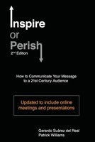 Inspire or Perish, Second Edition: How to Communicate Your Message to a 21st Century Audience 1777176824 Book Cover