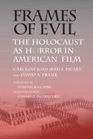 Frames of Evil: The Holocaust As Horror In American Film 0809327244 Book Cover