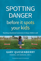 Spotting Danger Before It Spots Your Kids: Teaching Situational Awareness to Keep Children Safe 1594398119 Book Cover