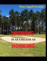 Whining Is as Useless as Honking: Successfully Overcome Deep Hits and Failures 1983279951 Book Cover